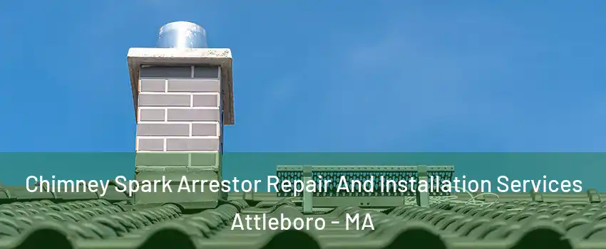  Chimney Spark Arrestor Repair And Installation Services Attleboro - MA