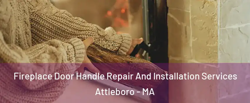  Fireplace Door Handle Repair And Installation Services Attleboro - MA