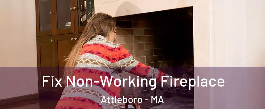  Fix Non-Working Fireplace Attleboro - MA