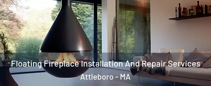Floating Fireplace Installation And Repair Services Attleboro - MA