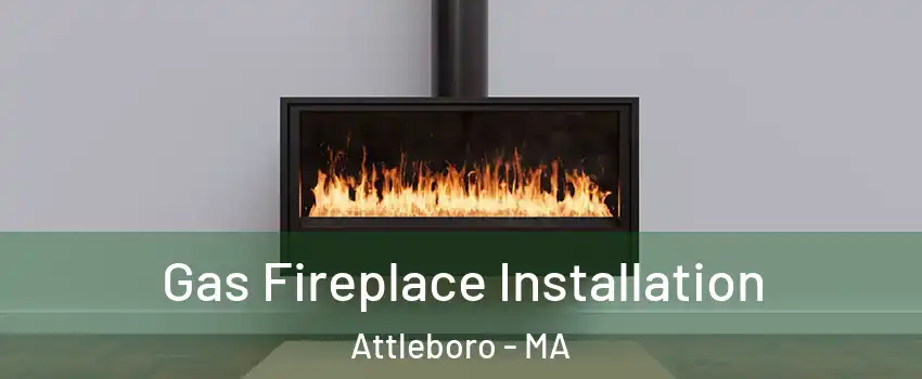  Gas Fireplace Installation Attleboro - MA