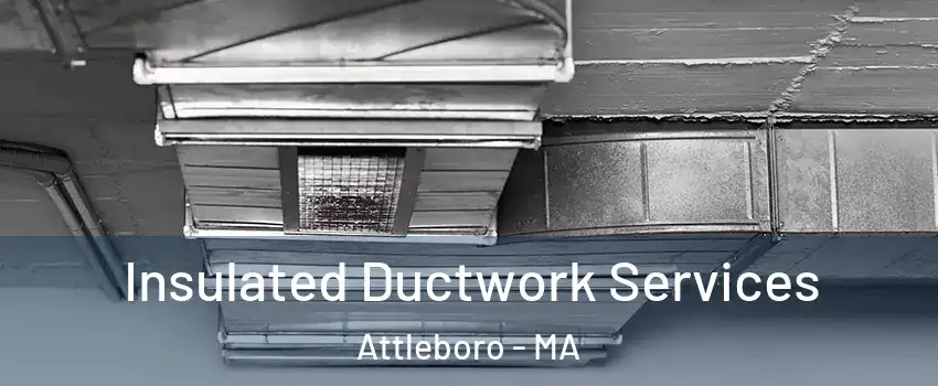  Insulated Ductwork Services Attleboro - MA