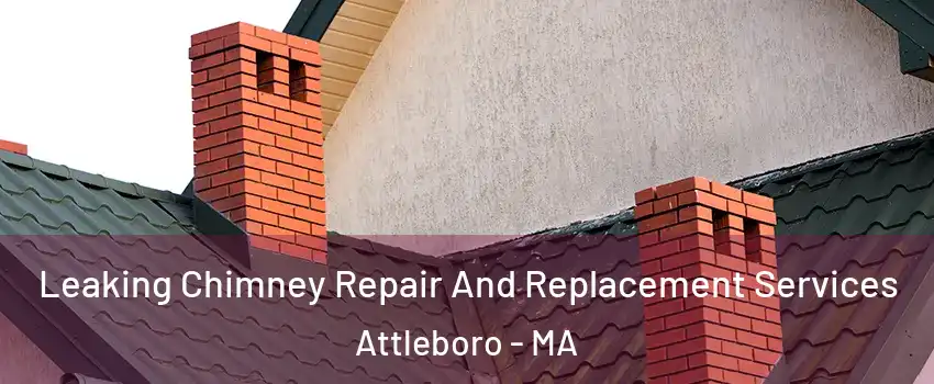  Leaking Chimney Repair And Replacement Services Attleboro - MA