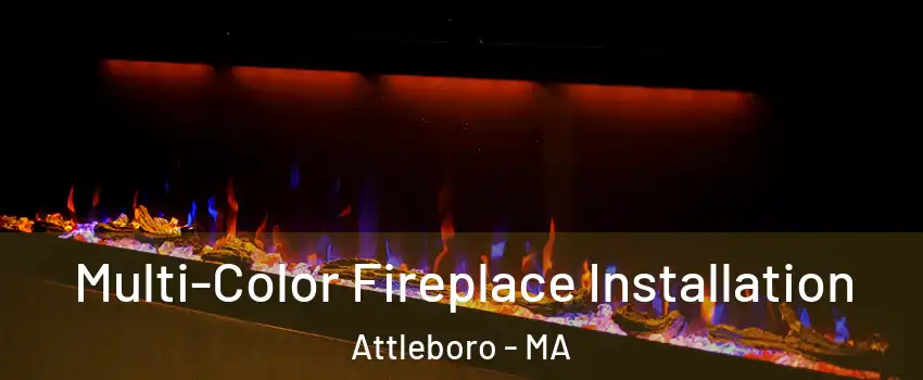  Multi-Color Fireplace Installation Attleboro - MA