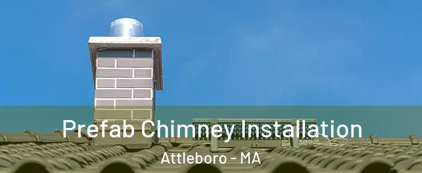  Prefab Chimney Installation Attleboro - MA