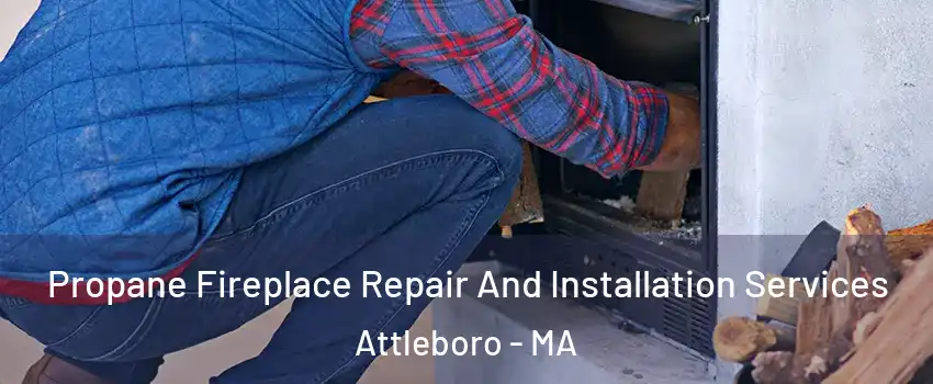  Propane Fireplace Repair And Installation Services Attleboro - MA