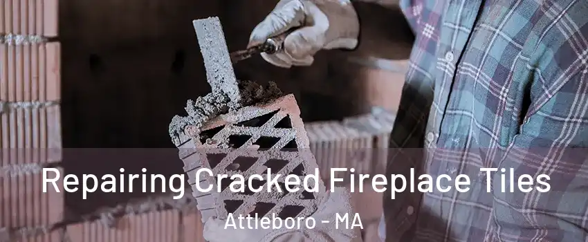  Repairing Cracked Fireplace Tiles Attleboro - MA